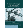 Indigenous Concepts of Education: Toward Elevating Humanity for All Learners