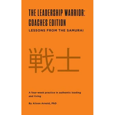 The Leadership Warrior: Coaches Edition: Lessons from the Samurai