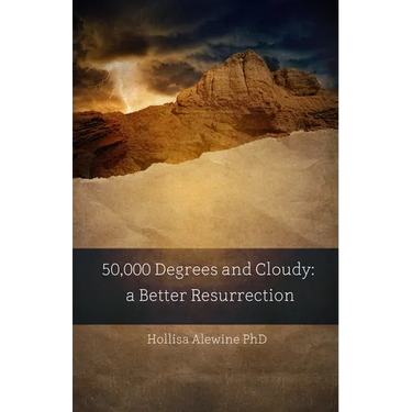 50,000 Degrees and Cloudy: A Better Resurrection
