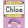 I Can Write My Name: Chloe: Personalized Name Writing Practice