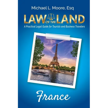 Law of the Land - France: A Practical Legal Guide for Tourists and Business Travelers