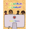 Don't Be Rude, Let's Include!