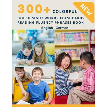 300+ Colorful Dolch Sight Words Flashcards Reading Fluency Phrases Book English-German: Complete list vocabulary children need to know and read first