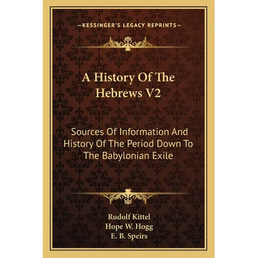 A History Of The Hebrews V2: Sources Of Information And History Of The Period Down To The Babylonian Exile