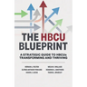 The HBCU Blueprint: A Strategic Guide to Transformation and Thriving