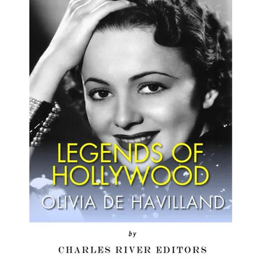 Legends of Hollywood: The Life of Olivia de Havilland