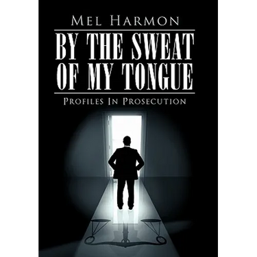 By the Sweat of My Tongue: Profiles in Prosecution