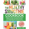The Healthy Smoothie Cookbook: Breakfast Smoothie, Body Cleansing Smoothies, Digestive Smoothies, Kid-Friendly Smoothies, Low-Fat Smoothies, Best Pro