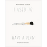 I Used to Have a Plan: But Life Had Other Ideas