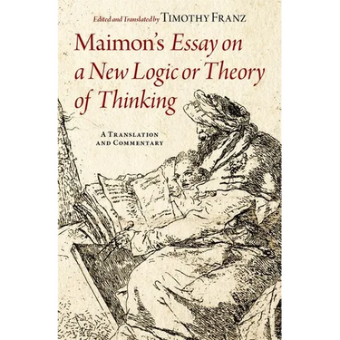 Maimon's Essay on a New Logic or Theory of Thinking: A Translation and Commentary