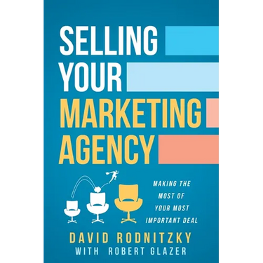 Selling Your Marketing Agency: Making the Most of Your Most Important Deal