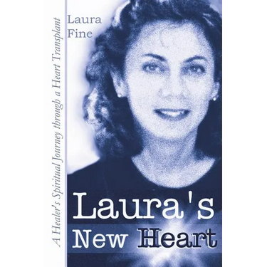 Laura's New Heart: A Healer's Spiritual Journey Through a Heart Transplant