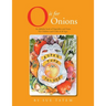 O Is for Onions: An Alphabet Book of Vegetables and Fruits for Children and Cooks of All Ages