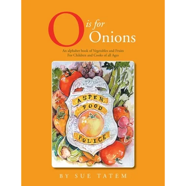 O Is for Onions: An Alphabet Book of Vegetables and Fruits for Children and Cooks of All Ages