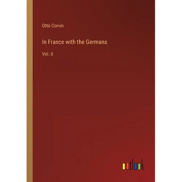 In France with the Germans: Vol. II