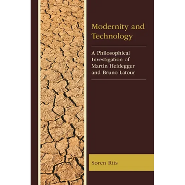 Modernity and Technology: A Philosophical Investigation of Martin Heidegger and Bruno Latour