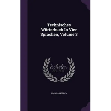 Technisches Wörterbuch In Vier Sprachen, Volume 3