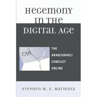 Hegemony in the Digital Age: The Arab/Israeli Conflict Online