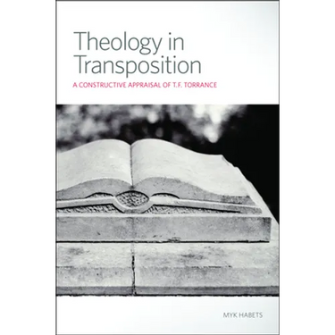 Theology in Transposition: A Constructive Appraisal of T. F. Torrance