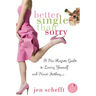 Better Single Than Sorry: A No-Regrets Guide to Loving Yourself and Never Settling