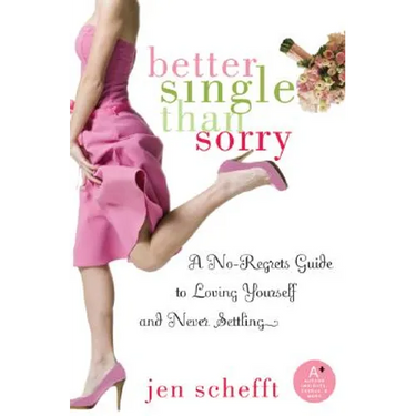Better Single Than Sorry: A No-Regrets Guide to Loving Yourself and Never Settling