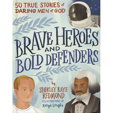 Brave Heroes and Bold Defenders: 50 True Stories of Daring Men of God