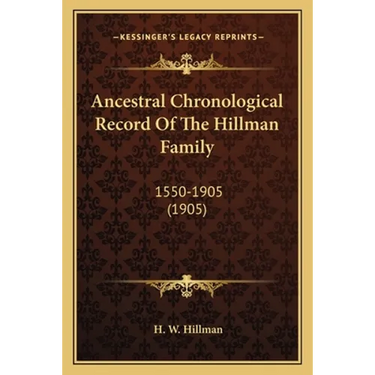 Ancestral Chronological Record Of The Hillman Family: 1550-1905 (1905)