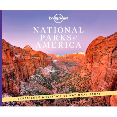 Lonely Planet National Parks of America: From Acadia to Zion Ultimate Tour of the Great Outdoors Best Activities & Trails Travel Itineraries & Tips Wi