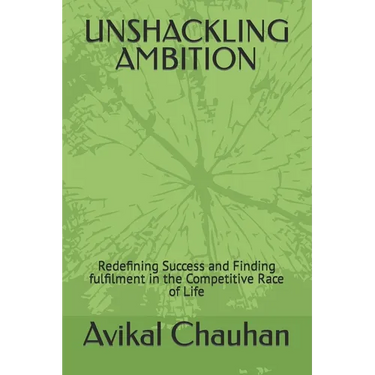 Unshackling Ambition: Redefining Success and Finding fulfilment in the Competitive Race of Life