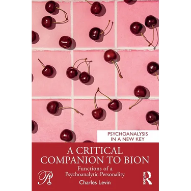 A Critical Companion to Bion: Functions of a Psychoanalytic Personality