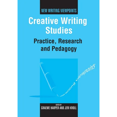 Creative Writing Studies: Practice, Research and Pedagogy