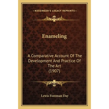 Enameling: A Comparative Account Of The Development And Practice Of The Art (1907)