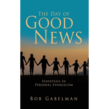 The Day of Good News: Essentials in Personal Evangelism