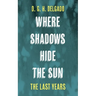 Where Shadows Hide the Sun, the Last Years