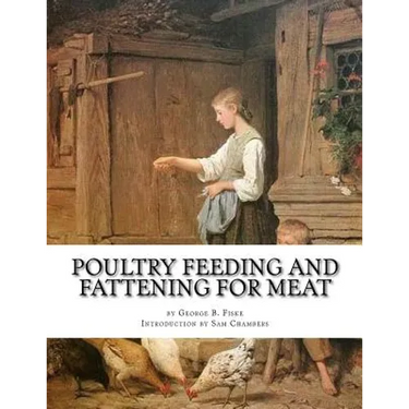 Poultry Feeding and Fattening For Meat: Special finishing methods and handling broilers, capons, waterfowl, etc.