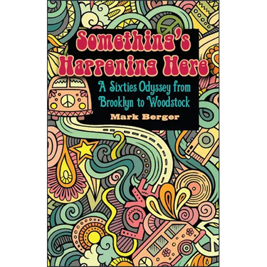 Something's Happening Here: A Sixties Odyssey from Brooklyn to Woodstock