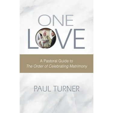 One Love: A Pastoral Guide to the Order of Celebrating Matrimony