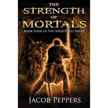 The Strength of Mortals: Book Four of The Nightfall Wars