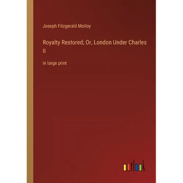 Royalty Restored; Or, London Under Charles II: in large print