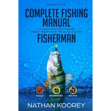 Complete Fishing Manual to Catch Big Freshwater Perch Tricks for the Basic to Pro Fisherman