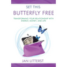 Set This Butterfly Free: Transforming Your Relationship with Energy, Money and Life