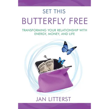 Set This Butterfly Free: Transforming Your Relationship with Energy, Money and Life