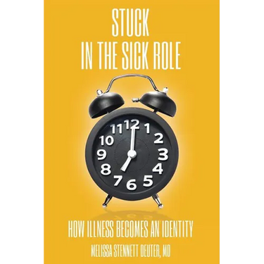 STUCK In the Sick Role: How Illness Becomes an Identity