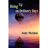 Rising Up on Ordinary Days