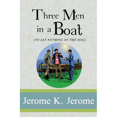 Three Men in a Boat: To Say Nothing of the Dog