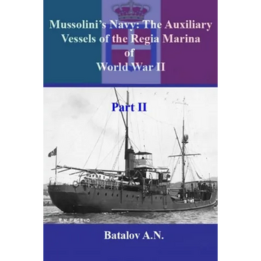 Mussolini's Navy: The Auxiliary Vessels of the Regia Marina of World War II Part II