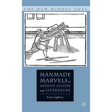 Manmade Marvels in Medieval Culture and Literature