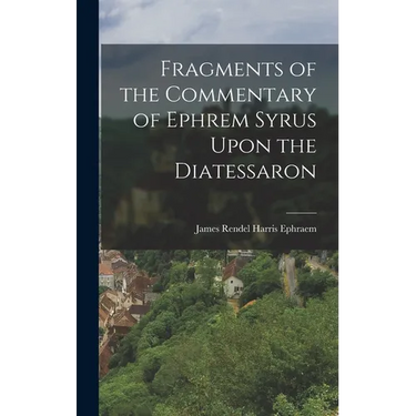 Fragments of the Commentary of Ephrem Syrus Upon the Diatessaron