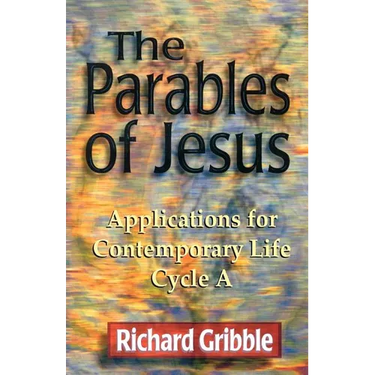 Parables of Jesus: Applications for Contemporary Life, Cycle a