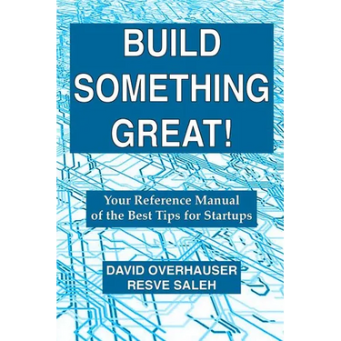 Build Something Great!: Your Reference Manual of the Best Tips for Startups